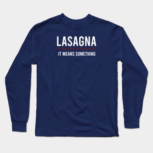 Lasagna It Means Something (White Text) Long Sleeve T-Shirt